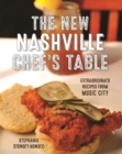 Image for The new Nashville chef&#39;s table: extraordinary recipes from music city