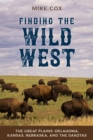 Image for Finding the Wild West: The Great Plains : Oklahoma, Kansas, Nebraska, and the Dakotas