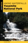 Image for Hiking waterfalls in Yosemite National Park  : a guide to the park&#39;s greatest waterfalls