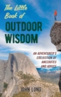 Image for The little book of outdoor wisdom  : an adventurer&#39;s collection of anecdotes and advice