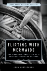 Image for Flirting with Mermaids: The Unpredictable Life of a Sailboat Delivery Skipper