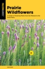 Image for Prairie wildflowers  : a guide to flowering plants from the Midwest to the Great Plains