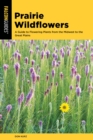 Image for Prairie Wildflowers: A Guide to Flowering Plants from the Midwest to the Great Plains