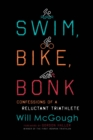Image for Swim, Bike, Bonk: Confessions of a Reluctant Triathlete