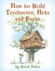 Image for How to build treehouses, huts and forts