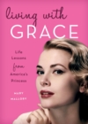 Image for Living with Grace: life lessons from America&#39;s princess