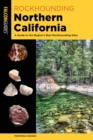 Image for Rockhounding Northern California  : a guide to the region&#39;s best rockhounding sites