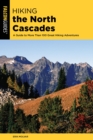 Image for Hiking the North Cascades: a guide to more than 100 great hiking adventures