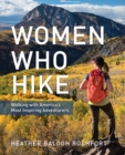 Image for Women Who Hike : Walking with America’s Most Inspiring Adventurers