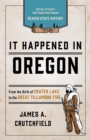 Image for It happened in Oregon  : stories of events and people that shaped Beaver State history