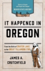 Image for It happened in Oregon: stories of events and people that shaped Beaver State history