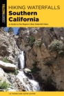 Image for Hiking waterfalls Southern California: a guide to the region&#39;s best waterfall hikes