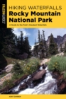 Image for Hiking Waterfalls Rocky Mountain National Park : A Guide to the Park&#39;s Greatest Waterfalls