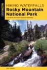 Image for Hiking Waterfalls Rocky Mountain National Park: A Guide to the Park&#39;s Greatest Waterfalls