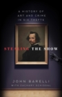 Image for Stealing the show: a history of art and crime in six thefts