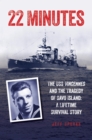 Image for 22 minutes: the USS Vincennes and the tragedy of Savo Island : a lifetime survival story