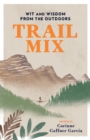 Image for Trail Mix: Wit &amp; Wisdom from the Outdoors