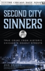Image for Second city sinners: true crime from historic Chicago&#39;s deadly streets