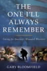 Image for The One I&#39;ll Always Remember: Caring for America&#39;s Wounded Warriors