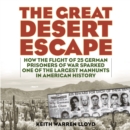 Image for The great desert escape: how the flight of 25 German prisoners of war sparked one of the largest manhunts in American history