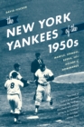 Image for The New York Yankees of the 1950s  : Mantle, Stengel, Berra, and a decade of dominance