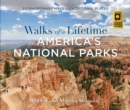Image for Walks of a lifetime in America&#39;s National Parks  : extraordinary hikes in exceptional places