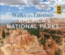 Image for Walks of a lifetime in America&#39;s National Parks: extraordinary hikes in exceptional places