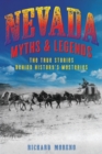 Image for Nevada Myths and Legends : The True Stories behind History&#39;s Mysteries