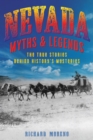 Image for Nevada Myths and Legends: The True Stories Behind History&#39;s Mysteries