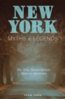 Image for New York myths and legends  : the true stories behind history&#39;s mysteries