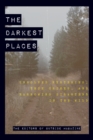 Image for The Darkest Places : Unsolved Mysteries, True Crimes, and Harrowing Disasters in the Wild