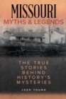 Image for Missouri Myths and Legends: The True Stories Behind History&#39;s Mysteries