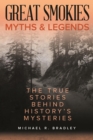 Image for Great Smokies Myths and Legends: The True Stories Behind History&#39;s Mysteries