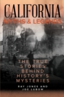 Image for California myths and legends  : the true stories behind history&#39;s mysteries