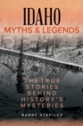 Image for Idaho Myths and Legends : The True Stories Behind History&#39;s Mysteries