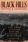 Image for Black Hills Myths and Legends : The True Stories Behind History&#39;s Mysteries