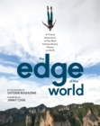 Image for The edge of the world  : a visual adventure to the most extraordinary places on earth
