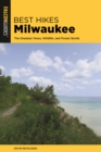 Image for Best Hikes Milwaukee : The Greatest Views, Wildlife, and Forest Strolls