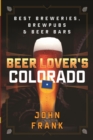 Image for Beer Lover&#39;s Colorado: Best Breweries, Brewpubs and Beer Bars