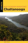 Image for Best outdoor adventures Chattanooga  : a guide to the area&#39;s greatest hiking, paddling, and cycling