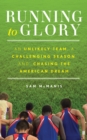 Image for Running to Glory : An Unlikely Team, a Challenging Season, and Chasing the American Dream