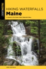 Image for Hiking waterfalls in Maine  : a guide to the state&#39;s best waterfall hikes