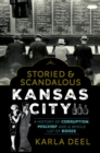 Image for Storied &amp; scandalous Kansas City  : a history of corruption, mischief and a whole lot of booze