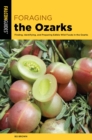 Image for Foraging the Ozarks: Finding, Identifying, and Preparing Edible Wild Foods in the Ozarks