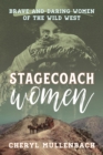 Image for Stagecoach women: brave and daring women of the Wild West