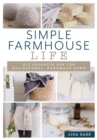 Image for Simple farmhouse life  : DIY projects for the all-natural, handmade home