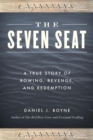 Image for The seven seat: a true story of rowing, revenge, and redemption