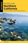 Image for Paddling Northern California  : a guide to the area&#39;s greatest paddling adventures