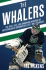 Image for The Whalers: the rise, fall, and enduring mystique of New England&#39;s (second) greatest NHL franchise