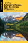 Image for Hiking Colorado&#39;s Maroon Bells-Snowmass Wilderness  : plus the Hunter-Fryingpan, Mount Massive, and Collegiate Peaks Wildernesses